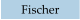 Fischer