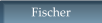 Fischer