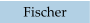 Fischer